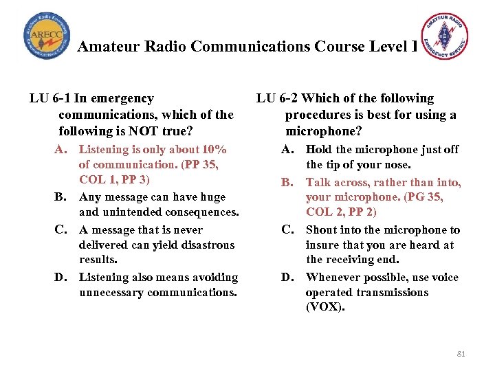 Amateur Radio Communications Course Level I LU 6 -1 In emergency communications, which of