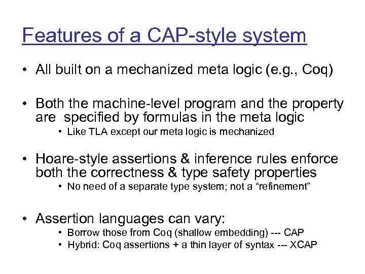 Features of a CAP-style system • All built on a mechanized meta logic (e.