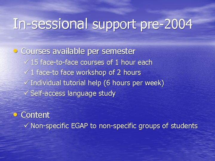 In-sessional support pre-2004 • Courses available per semester ü 15 face-to-face courses of 1