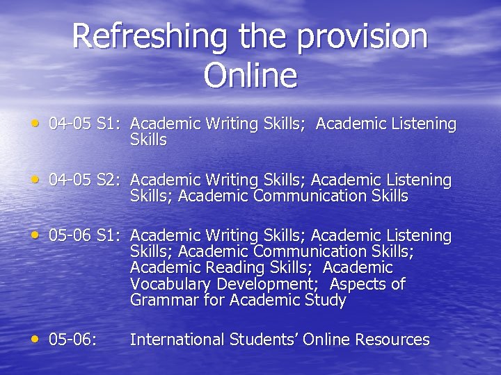 Refreshing the provision Online • 04 -05 S 1: Academic Writing Skills; Academic Listening