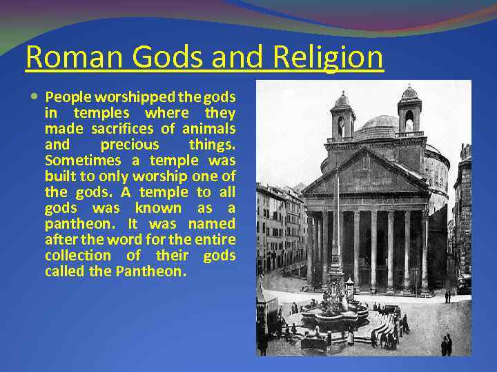 Roman Gods and Religion People worshipped the gods in temples where they made sacrifices