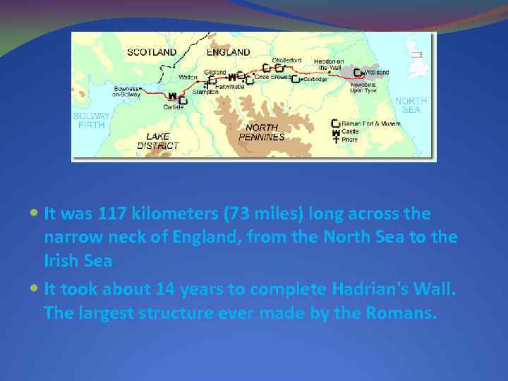 It was 117 kilometers (73 miles) long across the narrow neck of England,