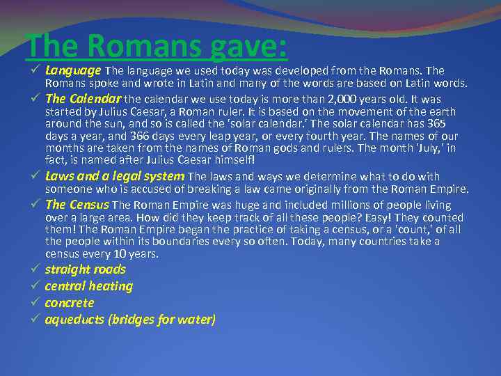 The Romans gave: ü Language The language we used today was developed from the