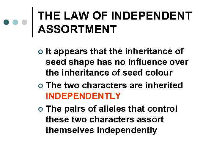 THE LAW OF INDEPENDENT ASSORTMENT It appears that the inheritance of seed shape has