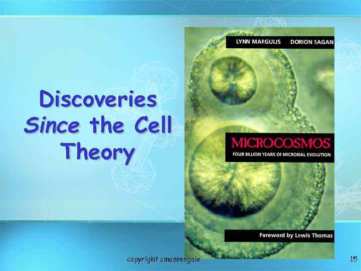 Discoveries Since the Cell Theory copyright cmassengale 15 