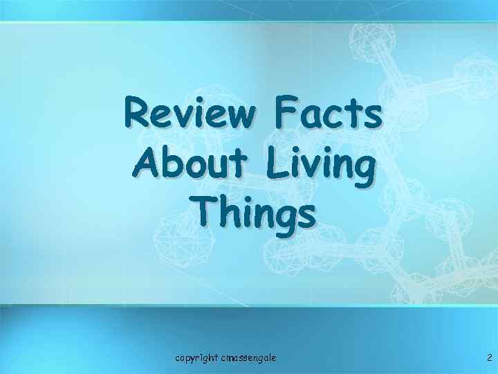 Review Facts About Living Things copyright cmassengale 2 