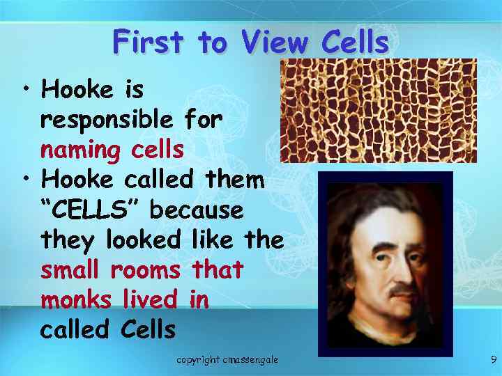 First to View Cells • Hooke is responsible for naming cells • Hooke called