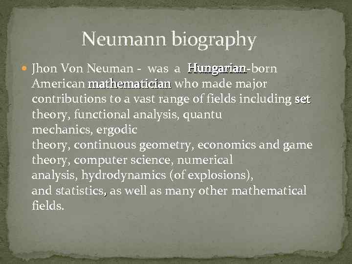  Neumann biography Jhon Von Neuman - was a Hungarian-born Hungarian American mathematician who