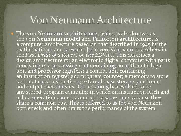  Von Neumann Architecture The von Neumann architecture, which is also known as the