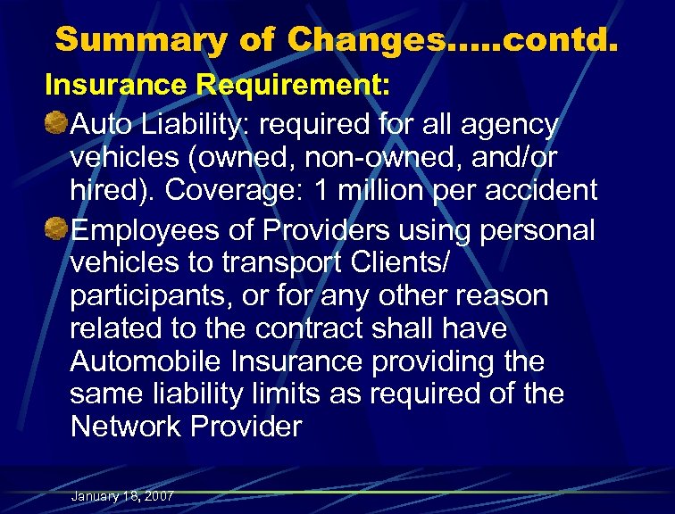 Summary of Changes…. . contd. Insurance Requirement: Auto Liability: required for all agency vehicles