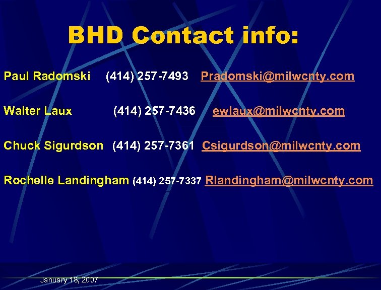 BHD Contact info: Paul Radomski Walter Laux (414) 257 -7493 (414) 257 -7436 Pradomski@milwcnty.