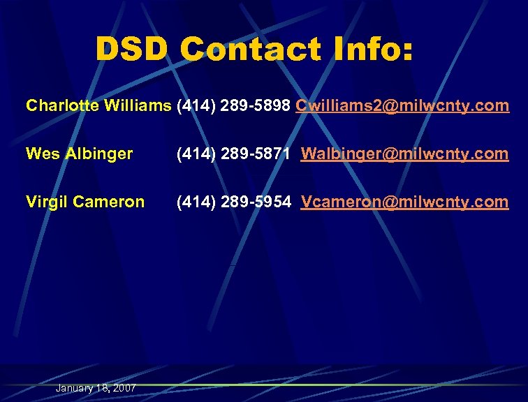 DSD Contact Info: Charlotte Williams (414) 289 -5898 Cwilliams 2@milwcnty. com Wes Albinger (414)