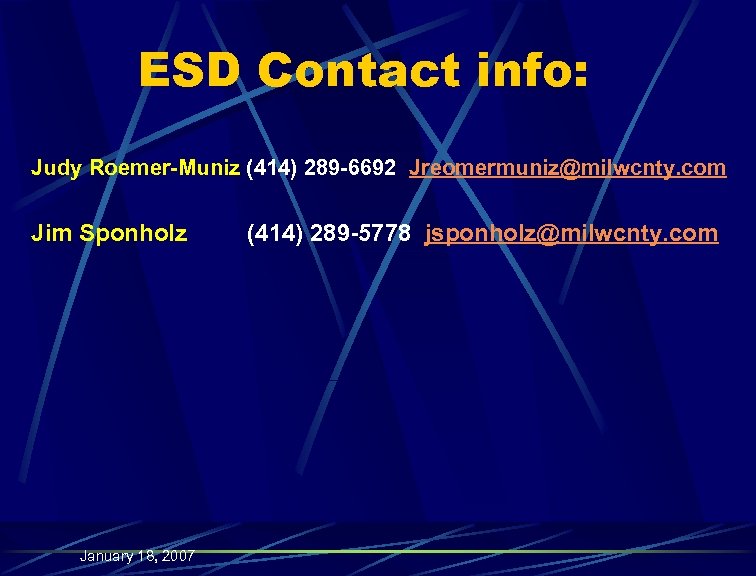 ESD Contact info: Judy Roemer-Muniz (414) 289 -6692 Jreomermuniz@milwcnty. com Jim Sponholz January 18,