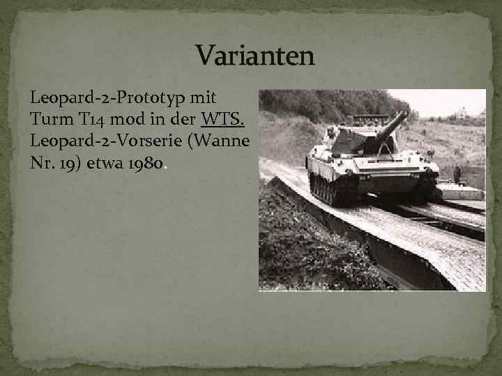  Varianten Leopard-2 -Prototyp mit Turm T 14 mod in der WTS. Leopard-2 -Vorserie