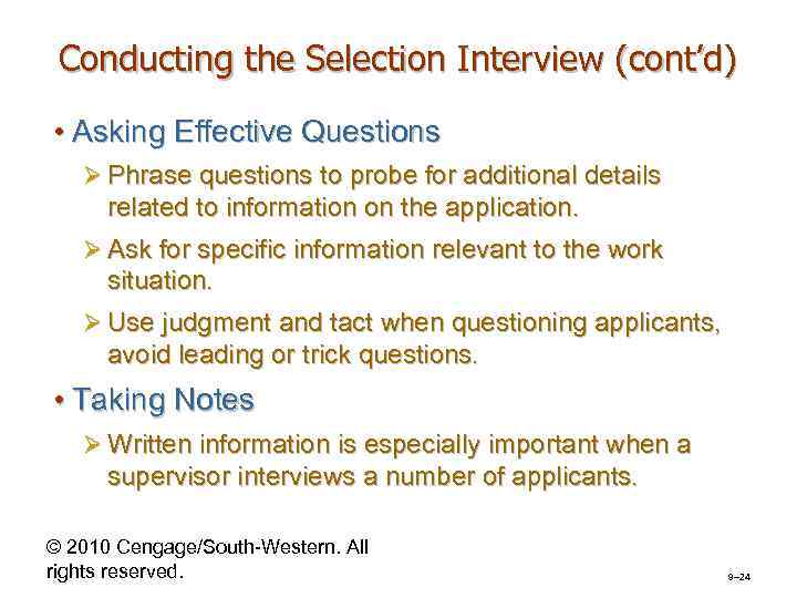 Conducting the Selection Interview (cont’d) • Asking Effective Questions Ø Phrase questions to probe