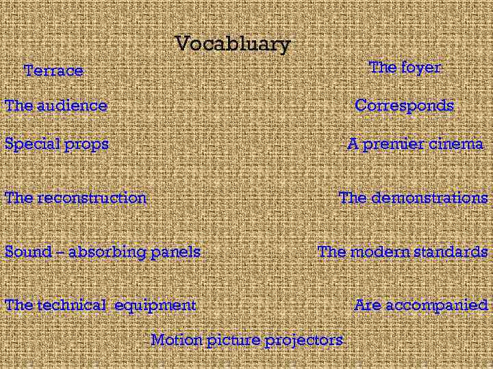 Vocabluary Terrace The foyer The audience Corresponds Special props A premier cinema The reconstruction