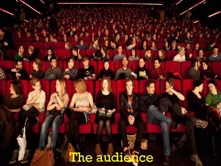The audience 