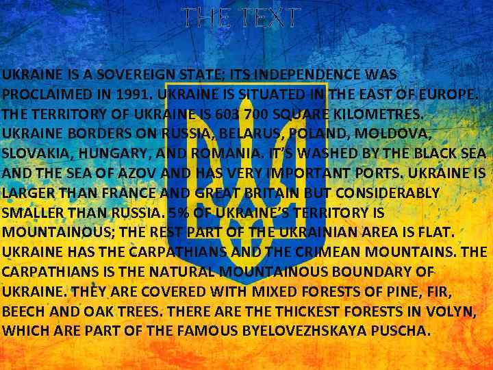 THE TEXT UKRAINE IS A SOVEREIGN STATE; ITS INDEPENDENCE WAS PROCLAIMED IN 1991. UKRAINE