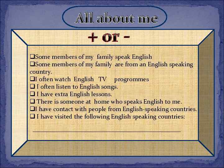 All about me + or - q. Some members of my family speak English