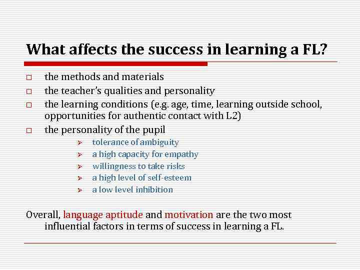What affects the success in learning a FL? o o the methods and materials
