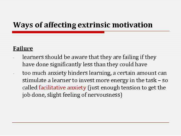 Ways of affecting extrinsic motivation Failure learners should be aware that they are failing