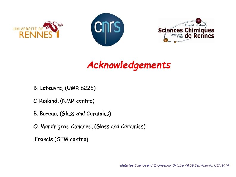 Acknowledgements B. Lefeuvre, (UMR 6226) C. Roiland, (NMR centre) B. Bureau, (Glass and Ceramics)