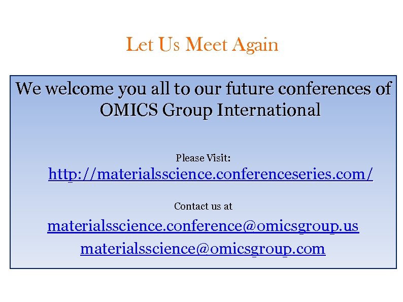 Let Us Meet Again We welcome you all to our future conferences of OMICS