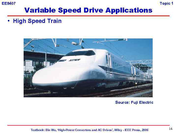 EE 8407 Variable Speed Drive Applications Topic 1 • High Speed Train Source: Fuji