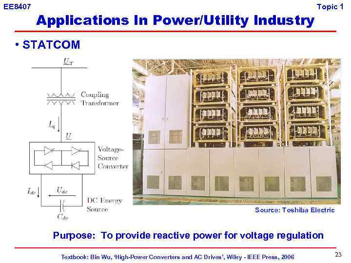 EE 8407 Applications In Power/Utility Industry Topic 1 • STATCOM Source: Toshiba Electric Purpose: