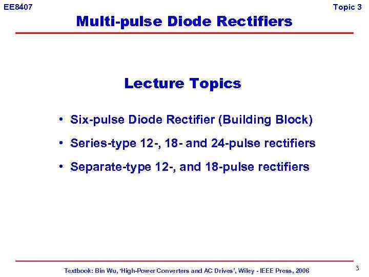 EE 8407 Multi-pulse Diode Rectifiers Topic 3 Lecture Topics • Six-pulse Diode Rectifier (Building