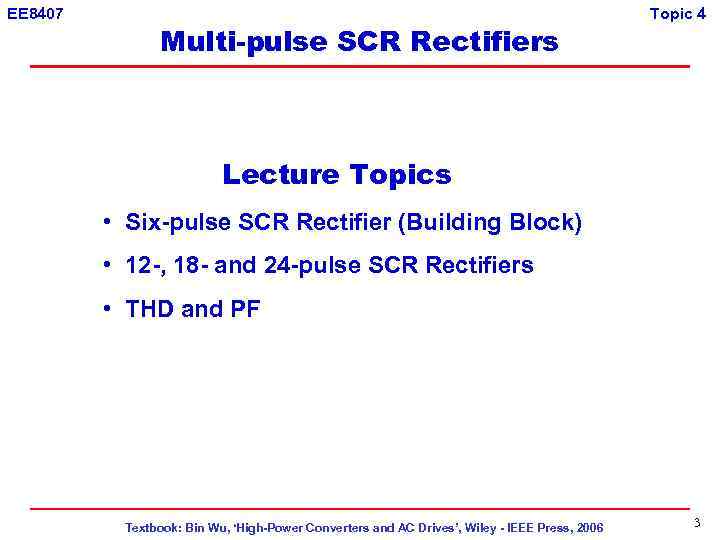 EE 8407 Multi-pulse SCR Rectifiers Topic 4 Lecture Topics • Six-pulse SCR Rectifier (Building