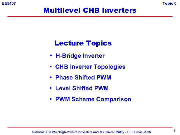 EE 8407 Multilevel CHB Inverters Topic 6 Lecture Topics • H-Bridge Inverter • CHB
