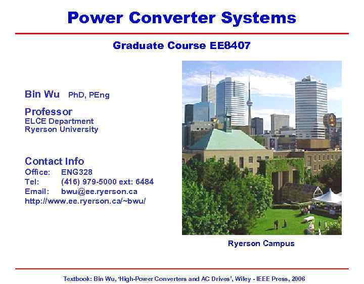 EE 8407 Power Converter Systems Graduate Course EE 8407 Bin Wu Ph. D, PEng