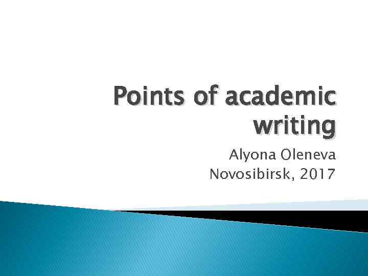 Points of academic writing Alyona Oleneva Novosibirsk, 2017 