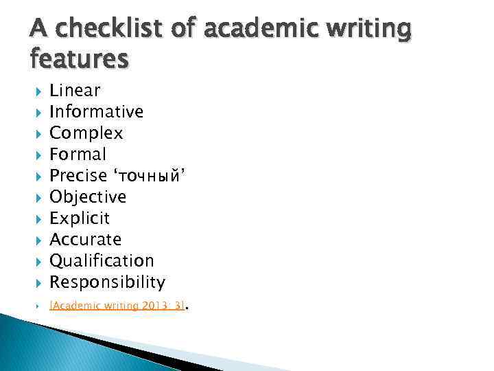 A checklist of academic writing features Linear Informative Complex Formal Precise ‘точный’ Objective Explicit