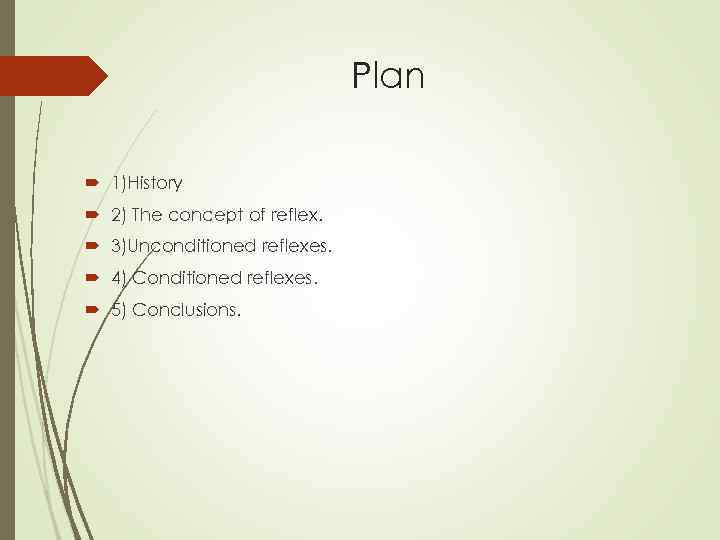 Plan 1)History 2) The concept of reflex. 3)Unconditioned reflexes. 4) Conditioned reflexes. 5) Conclusions.