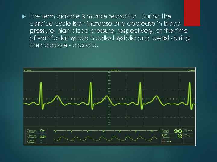  The term diastole is muscle relaxation. During the cardiac cycle is an increase