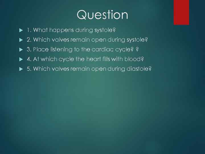 Question 1. What happens during systole? 2. Which valves remain open during systole? 3.