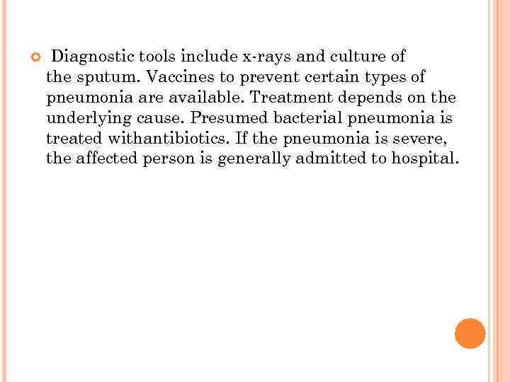  Diagnostic tools include x-rays and culture of the sputum. Vaccines to prevent certain