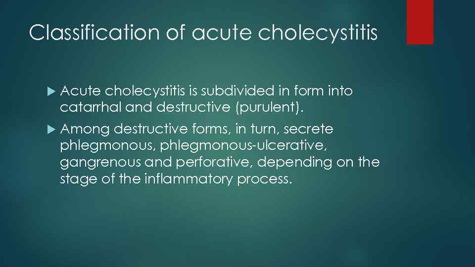 Classification of acute cholecystitis Acute cholecystitis is subdivided in form into catarrhal and destructive