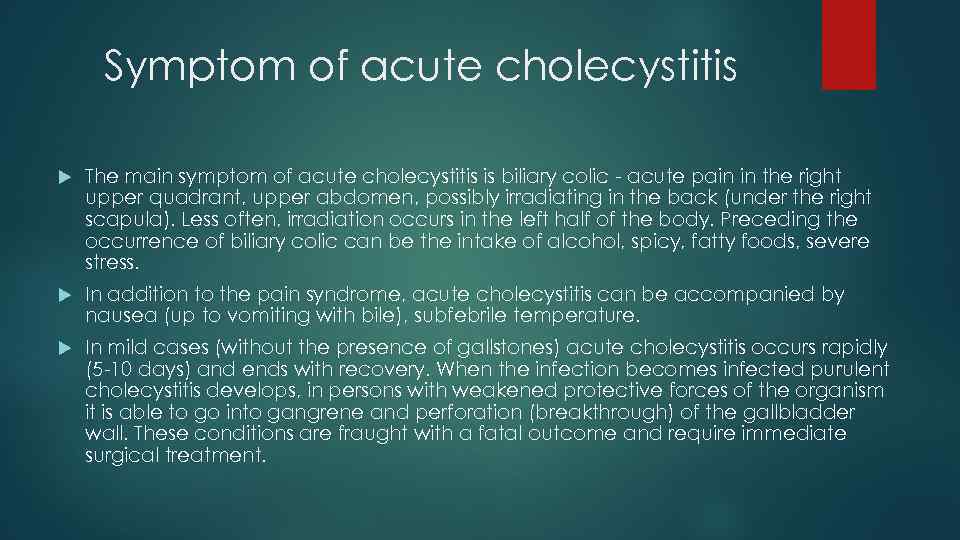 Symptom of acute cholecystitis The main symptom of acute cholecystitis is biliary colic -