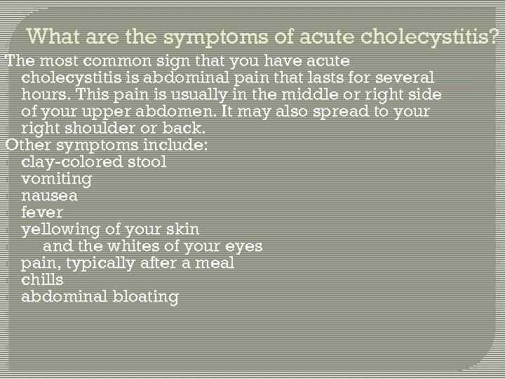 What are the symptoms of acute cholecystitis? The most common sign that you have