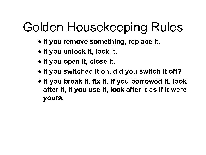 Golden Housekeeping Rules · If you remove something, replace it. · If you unlock