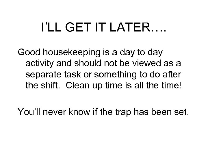 I’LL GET IT LATER…. Good housekeeping is a day to day activity and should