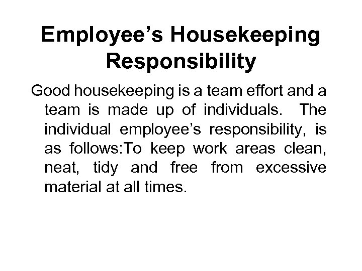 Employee’s Housekeeping Responsibility Good housekeeping is a team effort and a team is made