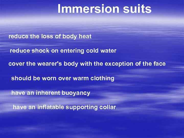 Immersion suits reduce the loss of body heat reduce shock on entering cold water