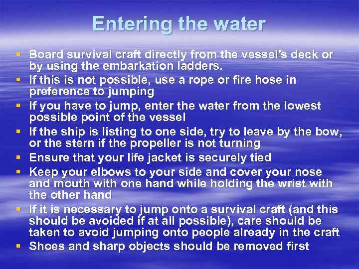 Entering the water § Board survival craft directly from the vessel's deck or by