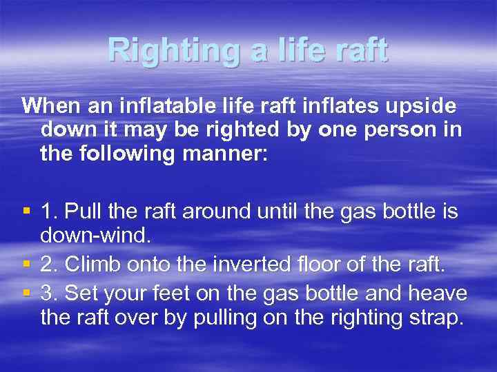 Righting a life raft When an inflatable life raft inflates upside down it may