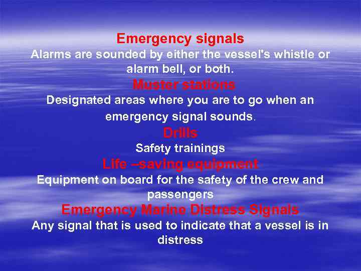 Emergency signals Alarms are sounded by either the vessel's whistle or alarm bell, or