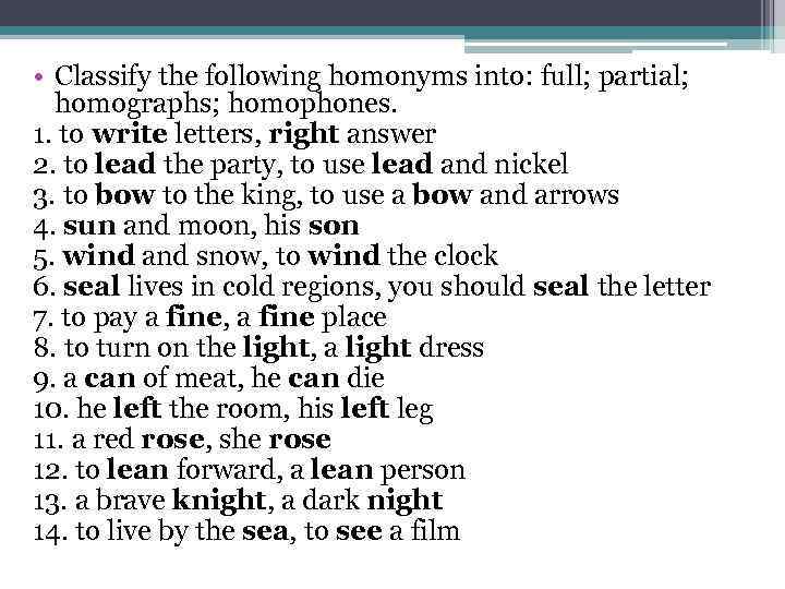  • Classify the following homonyms into: full; partial; homographs; homophones. 1. to write